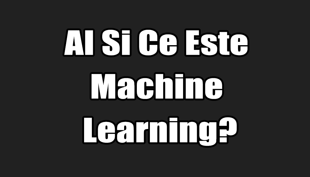 AI Si Ce Este Machine Learning