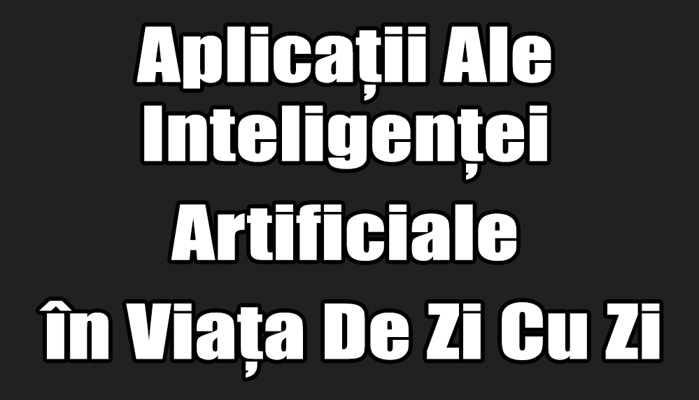 Aplicații Ale Inteligenței Artificiale în Viața De Zi Cu Zi