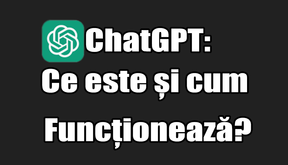 ChatGPT-Ce este și cum funcționează