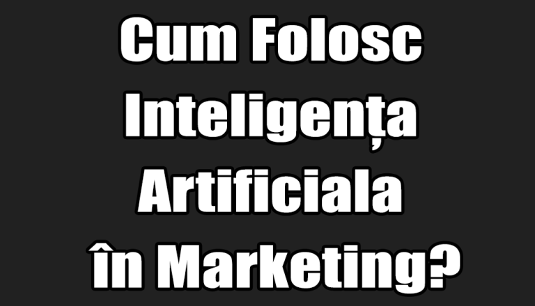 Cum Folosc Inteligența Artificiala în Marketing