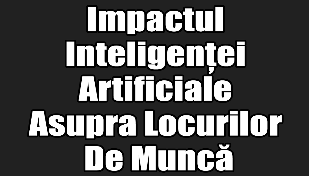 Impactul Inteligenței Artificiale Asupra Locurilor De Muncă