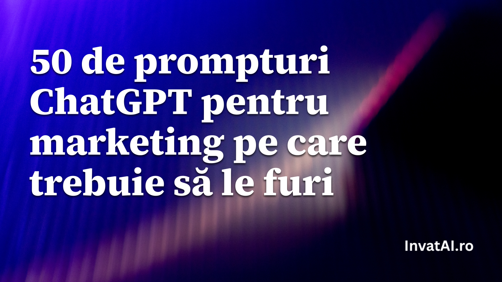 50 de prompturi ChatGPT pentru marketing pe care trebuie să le furi