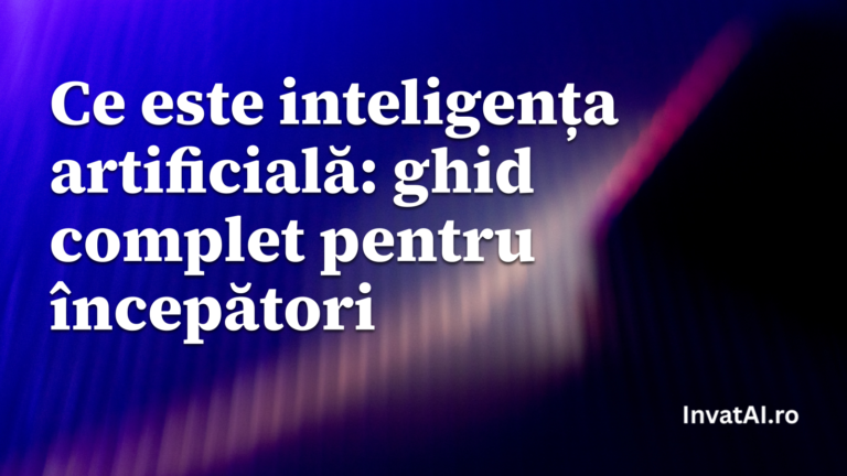 Ce este inteligența artificială: ghid complet pentru începători